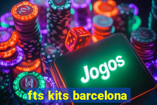 fts kits barcelona